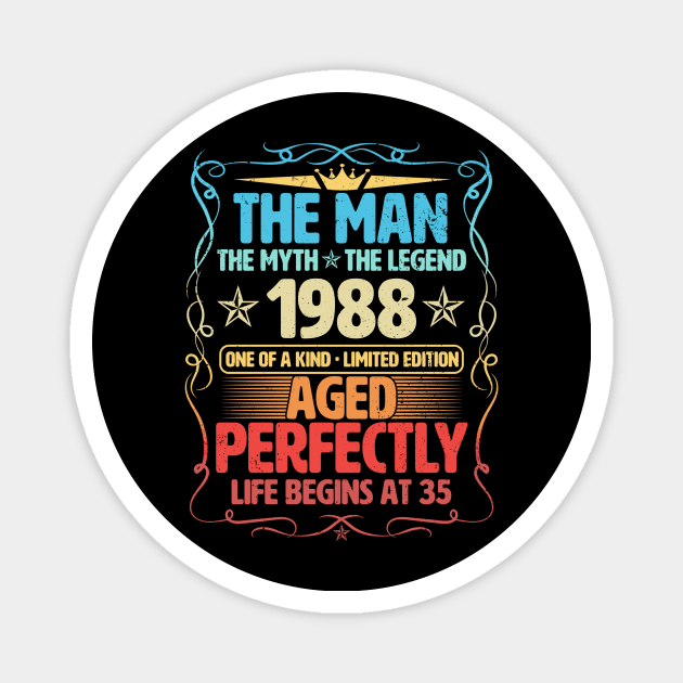 The Man 1988 Aged Perfectly Life Begins At 35th Birthday Magnet by Foshaylavona.Artwork